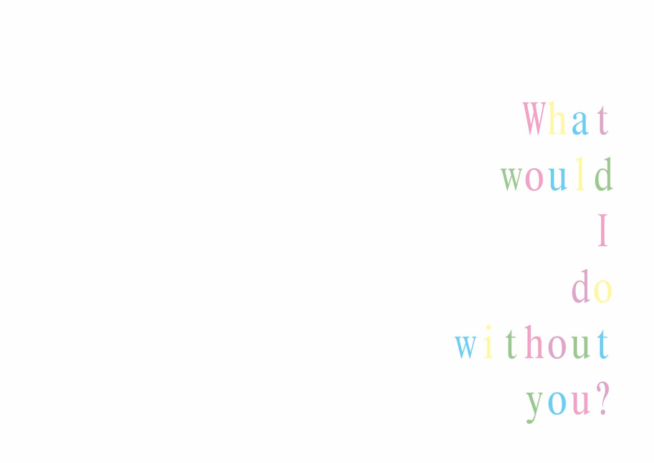 Card 'What would I do without you?'